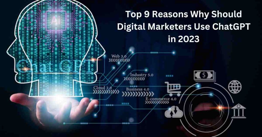 Top 9 Reasons Why Should Digital Marketers Use ChatGPT in 2023